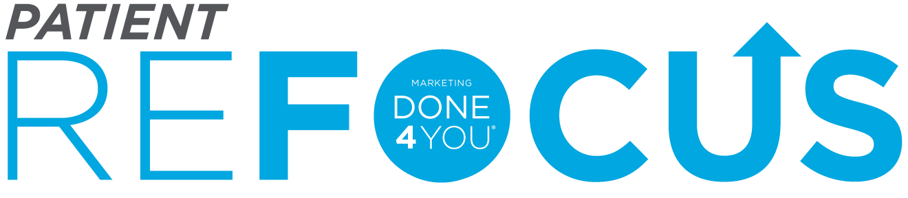 PATIENT REFOCUS POWERED BY DONE4YOU(R) MARKETING