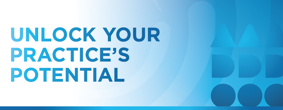 UNLOCK YOUR PRACTICE'S POTENTIAL