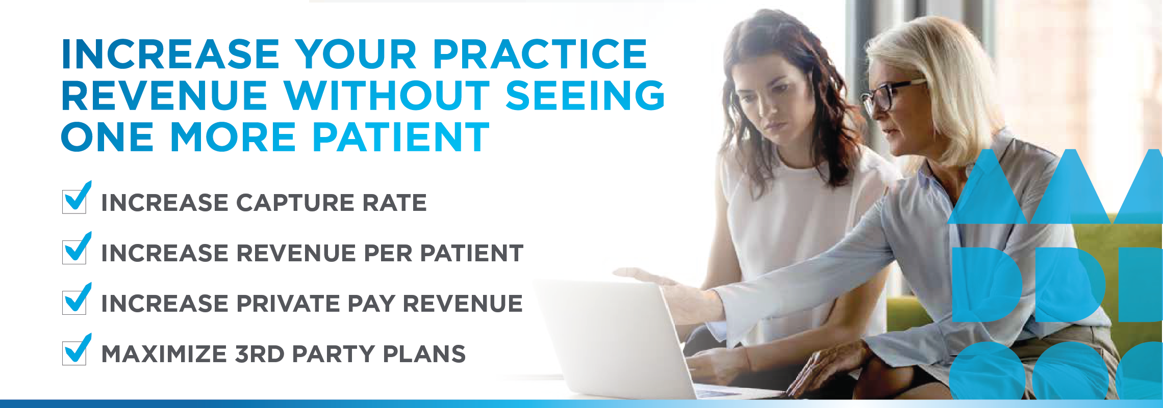 INCREASEYOURPRACTICEREVENUEWITHOUTSEEINGONEMOREPATIENT